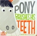 รูปย่อ (Age 1 - 4) นิทานส่งเสริมเด็กดี EQ/MQ บอร์ดบุ๊ก เล่มเล็ก ชวนแปรงฟัน Pony Brushes His Teeth (Board Book) รูปที่1