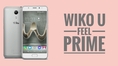 Wiko U Feel Prime  มือถือมาใหม่ล่าสุด จอ 5 นิ้ว มาพร้อม Ram 4 GB Rom 32 GB