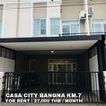 (เช่า) FOR RENT CASA CITY BANGNA KM.7 / 4 beds 3 baths / 22 Sqw.**27,000** CLOSE MEGA BANGNA