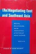 (Re)Negotiating East and Southeast Asia: Region, Regionalism, and the Association of Southeast Asian Nations (ASEAN) (Studies in Asian Security) 1st Edition
