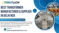 Best Transformer Manufacturer & Supplier in Delhi NCR | Top 5 Transformer Manufacturer Company India